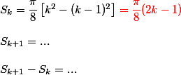 S_k = \dfrac \pi 8 \left[k^2- (k - 1)^2 \right] \red = \dfrac \pi 8 (2k - 1) \\  \\ S_{k + 1} = ... \\  \\ S_{k + 1} - S_k = ...